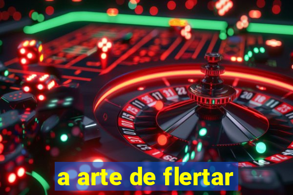 a arte de flertar